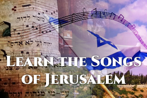 Learn the Songs of Jerusalem