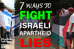 7 Ways to fight Israeli Apartheid Lies