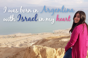 I was born in Argentina with Israel in my heart