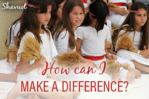 Shavuot: Make A Difference